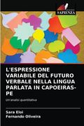 L'Espressione Variabile del Futuro Verbale Nella Lingua Parlata in Capoeiras-Pe (in Italian)
