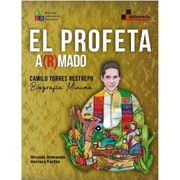 El profeta a(r)mado Camilo Torres Restrepo. Biografía Mínima