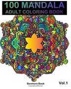 100 Mandala: Adult Coloring Book 100 Mandala Images Stress Management Coloring Book For Relaxation, Meditation, Happiness and Relief & Art Color Therapy(Volume 1)