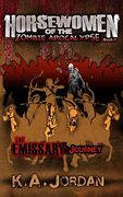 The Emissary: Journey: Horsewomen of the Zombie Apocalypse (en Inglés)