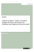 Andreas Gryphius' Abend. Inwiefern spiegelt die Form und Struktur des Gedichtes den Zeitgeist des Barocks wider? (en Alemán)