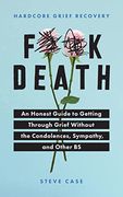 Hardcore Grief Recovery: An Honest Guide to Getting Through Grief Without the Condolences, Sympathy, and Other bs (F*Ck Death; Healing Journal) (en Inglés)