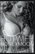 Hotwife Honeymoon - a hot Wife Multiple Partner Romance Novel (en Inglés)