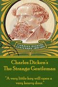 Charles Dickens - The Strange Gentlemen: "A very little key will open a very heavy door." (en Inglés)