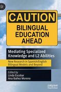 Mediating Specialized Knowledge and L2 Abilities: New Research in Spanish/English Bilingual Models and Beyond 