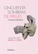Cincuenta Sombras de Freud. Laberintos del Amor y el Sexo