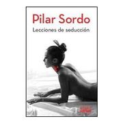 Lecciones de Seduccion by Pilar Sordo (2011-05-04)