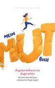 Mein Mutbuch: Ängsten Beherzt ins Auge Sehen: Mit dem Mut-Mindset Unbequeme Wege Wagen (en Alemán)