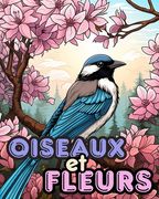 Livre de Coloriage des Oiseaux et des Fleurs vol.2: Dessins Relaxants à Colorier pour Soulager le Stress Pour Dames et Messieurs (en Francés)
