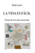 La vida es facil: El arte de vivir mas consciente (in Spanish)