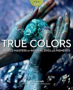 True Colours: World Masters of Natural Dyes and Pigments (en Inglés)