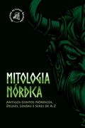Mitologia Nï¿ ½Rdica: Antigos Contos Nï¿ ½Rdicos, Deuses, Lendas e Seres de a-z (Paperback or Softback) (en Portugués)