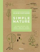 Simple Nature: 150 new Recipes for Fresh, Healthy Dishes (en Inglés)