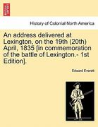 an address delivered at lexington, on the 19th (20th) april, 1835 [in commemoration of the battle of lexington.- 1st edition]. (en Inglés)