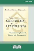 From Mindfulness to Heartfulness: Transforming Self and Society with Compassion [16 Pt Large Print Edition] (en Inglés)