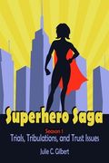 Superhero Saga Season 1: Trials, Tribulations, and Trust Issues (en Inglés)