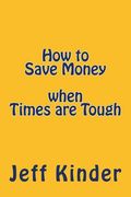 How to Save Money when Times are Tough (en Inglés)