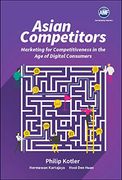 Asian Competitors: Marketing for Competitiveness in the age of Digital Consumers (en Inglés)
