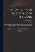 An Address to the People of England: Being the Protest of a Private Person Against Every Suspension of Law That is Liable to Injure or Endanger Person (en Inglés)