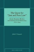 The Quest for “Just and Pure Law”: Rocky Mountain Workers and American Social Democracy, 1870–1924 (Social Science History) (en Inglés)