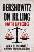Dershowitz on Killing: How the law Decides who Shall Live and who Shall die (en Inglés)