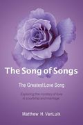 The Song of Songs: The Greatest Love Song (en Inglés)