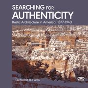 Searching for Authenticity: Rustic Architecture in America 1877-1940 (en Inglés)