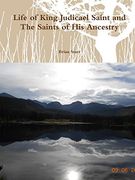 Life of King Judicael Saint and the Saints of his Ancestry (en Inglés)