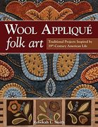 Wool Appliqué Folk Art: Traditional Projects Inspired by 19th-Century American Life (en Inglés)