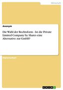 Die Wahl der Rechtsform - ist die Private Limited Company by Shares Eine Alternative zur Gmbh? (en Alemán)