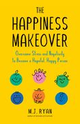 The Happiness Makeover: Overcome Stress and Negativity to Become a Hopeful, Happy Person (Positive Psychology; Positivity Book) (Birthday Gift (en Inglés)
