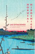 Hokusai. Hiroshige.  Las Estaciones Vistas por los Grandes Maestros del Grabado Japonés