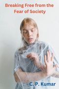 Breaking Free from the Fear of Society (en Inglés)
