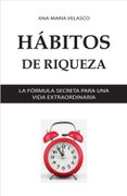 Hábitos de Riqueza. La fórmula secreta para tener una vida extraordinaria