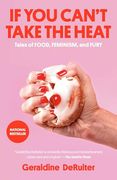 If you Can't Take the Heat: Tales of Food, Feminism, and Fury (en Inglés)