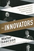 The Innovators: How a Group of Inventors, Hackers, Geniuses and Geeks Created the Digital Revolution (en Inglés)