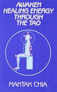 awaken healing energy through the tao: the taoist secret of circulating internal power (en Inglés)
