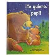 Te Quiero, Papi! / i Love You, Daddy! (Spanish Edition)