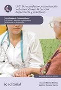 Interrelación, Comunicación y Observación con la Persona Dependiente y su Entorno. Sscs0108 - Atención Sociosanitaria a Personas Dependientes en el Domicilio