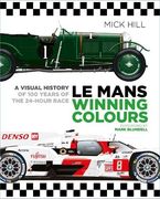 Le Mans Winning Colours: A Visual History of 100 Years of the 24-Hour Race 