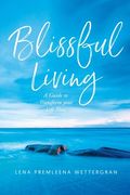 Blissful Living: A Guide to Transform your Life Now (en Inglés)