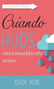 Criando Hijos Emocionalmente Sanos