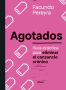 Agotados: Guía práctica para eliminar el cansancio crónico
