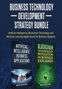 Business Technology Development Strategy Bundle: Artificial Intelligence, Blockchain Technology and Machine Learning Applications for Business Systems (en Inglés)