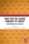 What was the Islamic Conquest of Iberia? Understanding the new Debate 
