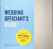 The Wedding Officiant's Guide: How to Write and Conduct a Perfect Ceremony (en Inglés)