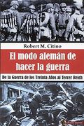 El Modo Alemán de Hacer la Guerra: De la Guerra de los Treinta Años al Tercer Reich