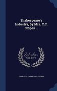 Shakespeare's Industry, by Mrs. C.C. Stopes ...