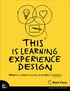 This is Learning Experience Design: What it is, how it Works and why it Matters. (Voices That Matter) (en Inglés)