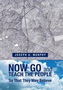 Now Go and Teach the People: So That They May Believe (en Inglés)